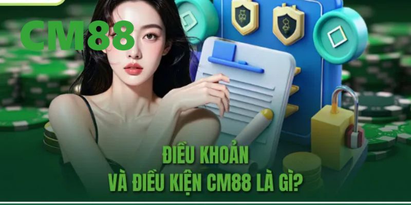 Giới thiệu về điều khoản và điều kiện CM88