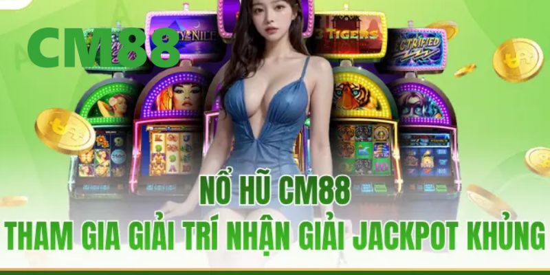 Khám phá những ưu điểm nổi bật chỉ có ở game nổ hũ tại nhà cái CM88