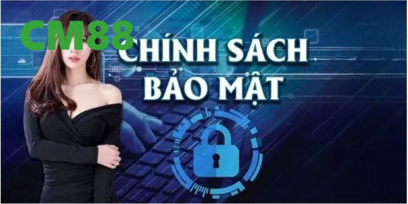 Mục đích của chính sách bảo mật của nhà cái CM88