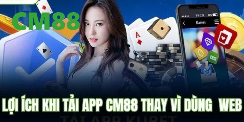 Tải App CM88 – Trải Nghiệm Giải Trí Đỉnh Cao Trên Điện Thoại 1 Tải app CM88 mang lại nhiều tiện ích và lợi thế vượt trội
